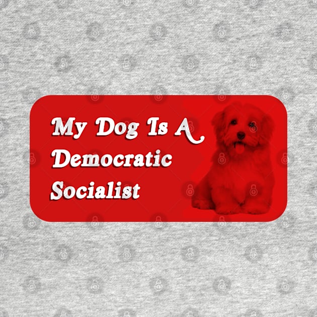 My Dog Is A Democratic Socialist - Funny Political Meme by Football from the Left